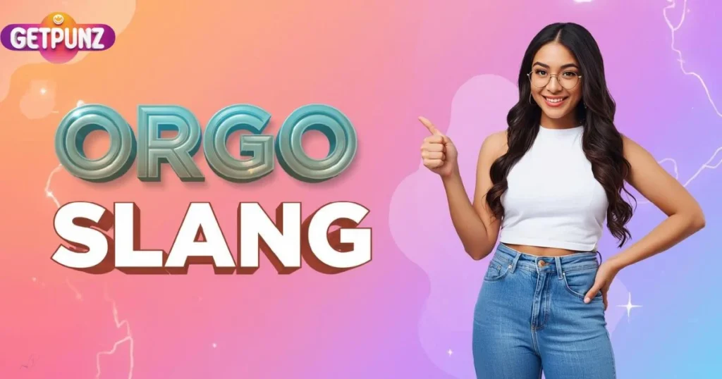 Orgo Slang Meaning